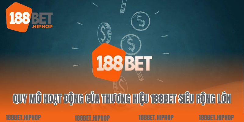 Trang Chủ 4 Quy mô hoạt động của thương hiệu 188bet siêu rộng lớn