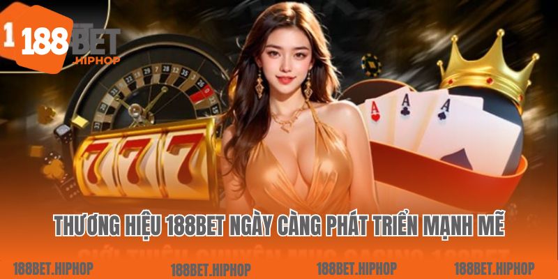 Trang Chủ 3 Thương hiệu 188bet ngày càng phát triển mạnh mẽ