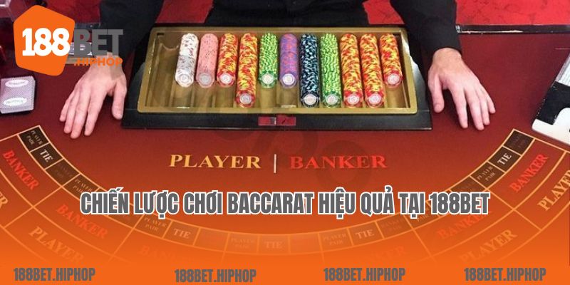 Chiến lược chơi Baccarat hiệu quả tại 188Bet