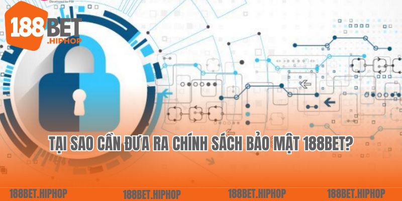 Chính Sách Bảo Mật 1 Tại sao cần đưa ra chính sách bảo mật 188Bet?