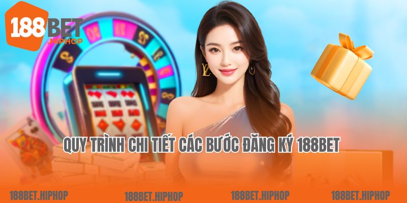 Quy trình chi tiết các bước đăng ký 188Bet 