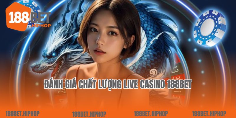 Đánh giá chất lượng Live Casino 188Bet