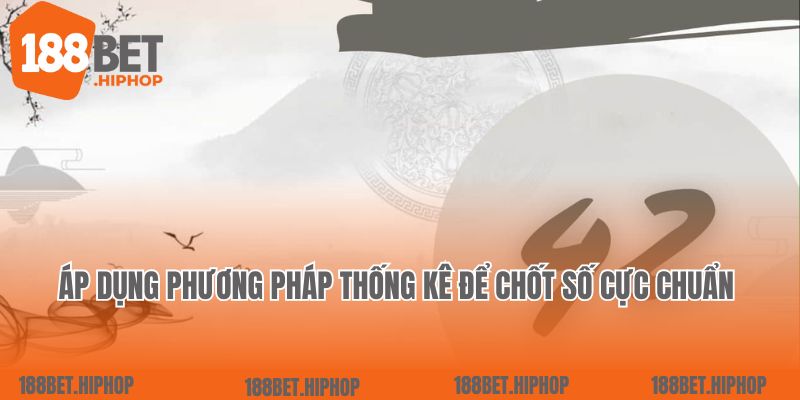 Áp dụng phương pháp thống kê  để chốt số cực chuẩn 