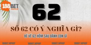 Đề Về 62 Hôm Sau Đánh Con Gì Theo Chuyên Gia 188Bet