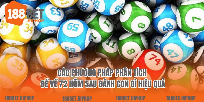 Các phương pháp phân tích đề về 72 hôm sau đánh con gì hiệu quả