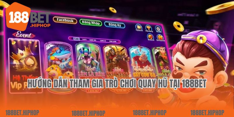 Hướng dẫn tham gia trò chơi Quay hũ tại 188Bet