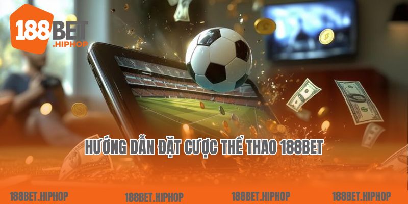 Hướng dẫn đặt cược thể thao 188Bet