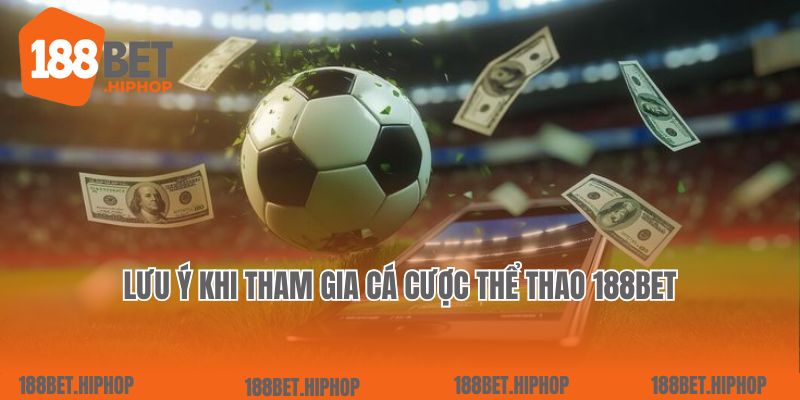 Lưu ý quan trọng khi tham gia cá cược thể thao 188Bet