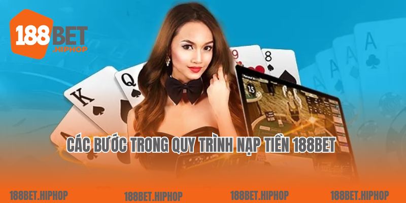 Các bước trong quy trình nạp tiền 188Bet 