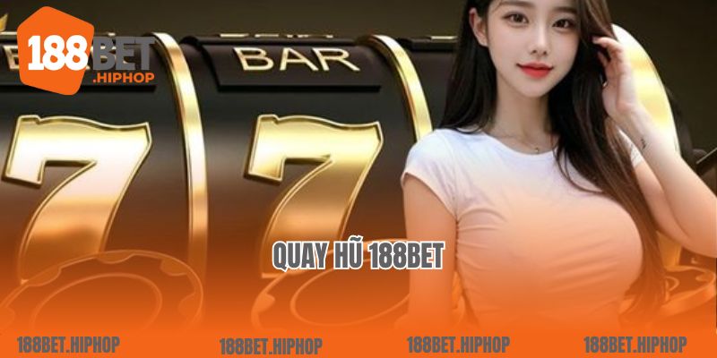 Quay Hũ 188Bet: Hành Trình Khám Phá Thế Giới Giải Trí Đỉnh Cao