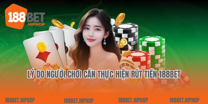 Lý do người chơi cần thực hiện rút tiền 188Bet