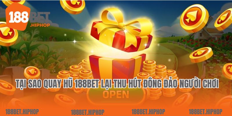 Tại sao Quay hũ tại 188Bet lại thu hút đông đảo người chơi