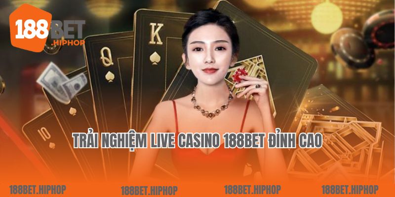 Trải nghiệm Live Casino 188Bet đỉnh cao