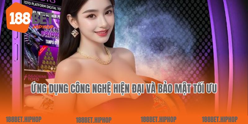 Ứng dụng công nghệ hiện đại và bảo mật tối ưu