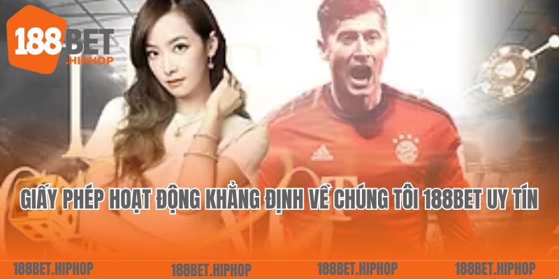 Về chúng tôi 1 Giấy phép hoạt động khẳng định về chúng tôi 188Bet uy tín