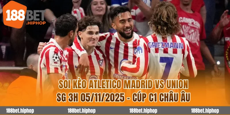 Soi Kèo Atletico Madrid Vs Union Sg 3h00 05/11 - Cúp C1 Châu Âu 2025/26 3 Atletico Madrid vs Union SG