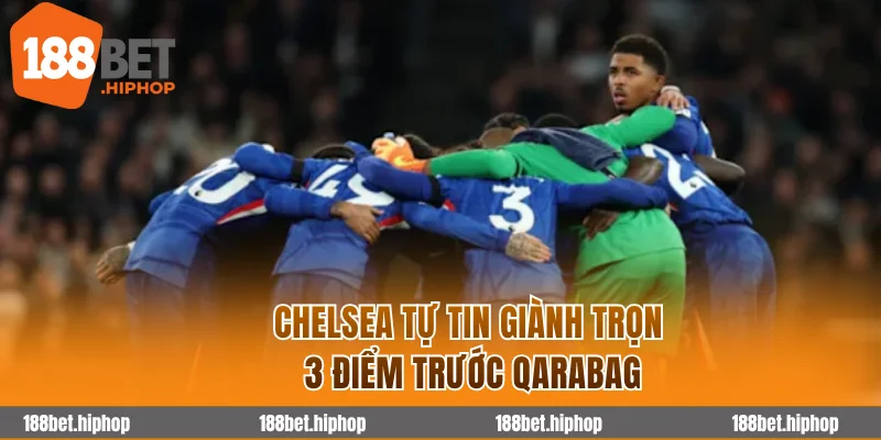Soi Kèo Qarabag Vs Chelsea 0h45 06/11 - Cúp C1 Châu Âu 2025/26 4 Chelsea tự tin giành trọn 3 điểm trước Qarabag