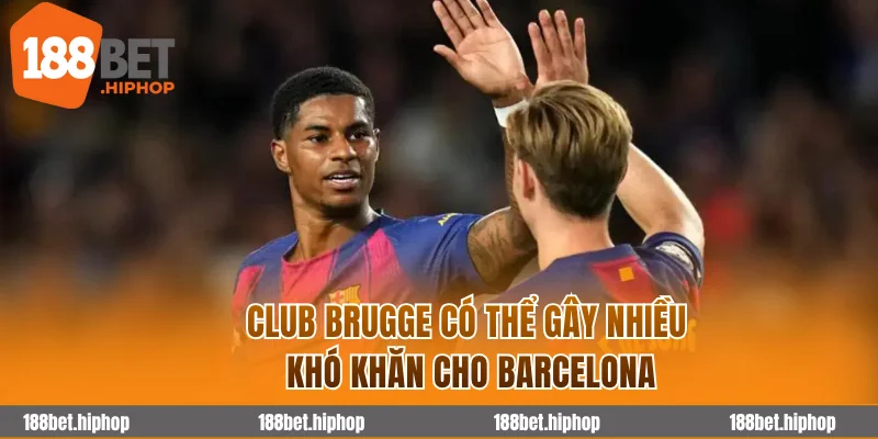 Soi Kèo Club Brugge Vs Barcelona 3h00 06/11 - Cúp C1 Châu Âu 2025/26 3 Club Brugge có thể gây nhiều khó khăn cho Barcelona