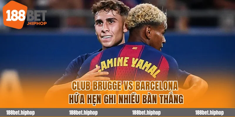 Soi Kèo Club Brugge Vs Barcelona 3h00 06/11 - Cúp C1 Châu Âu 2025/26 4 Club Brugge vs Barcelona hứa hẹn ghi nhiều bàn thắng