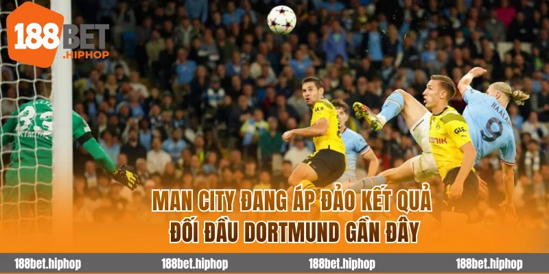 Soi Kèo Man City Vs Dortmund 3h00 06/11 - Cúp C1 Châu Âu 2025/26 3 Man City đang áp đảo kết quả đối đầu Dortmund gần đây