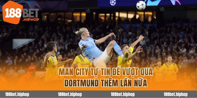 Soi Kèo Man City Vs Dortmund 3h00 06/11 - Cúp C1 Châu Âu 2025/26 4 Man City tự tin để vượt qua Dortmund thêm lần nữa