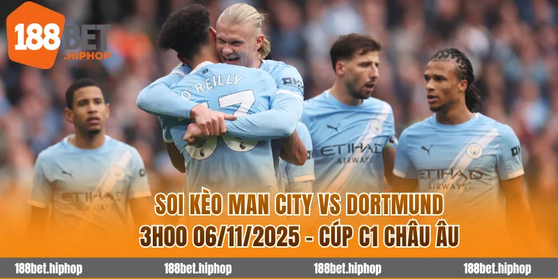 Soi Kèo Man City Vs Dortmund 3h00 06/11 - Cúp C1 Châu Âu 2025/26 9 Man City vs Dortmund